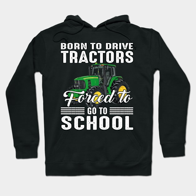 Born To Drive Tractors Forced To Go To School Hoodie by celestewilliey